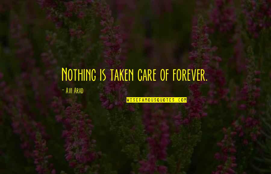 Quotes Dictionary Subject Love Quotes By Avi Arad: Nothing is taken care of forever.