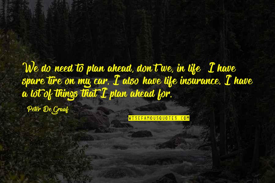 Quotes Dieu Quotes By Peter DeGraaf: We do need to plan ahead, don't we,