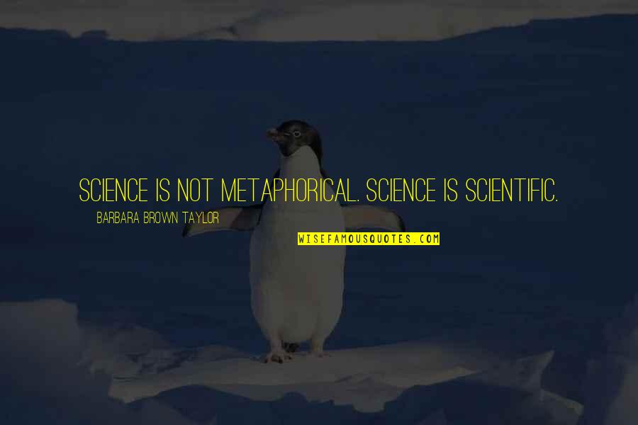Quotes Dilbert Quotes By Barbara Brown Taylor: Science is not metaphorical. Science is scientific. Quotes Dilbert Quotes By Barbara Brown Taylor: Science is not metaphorical. Science is scientific.