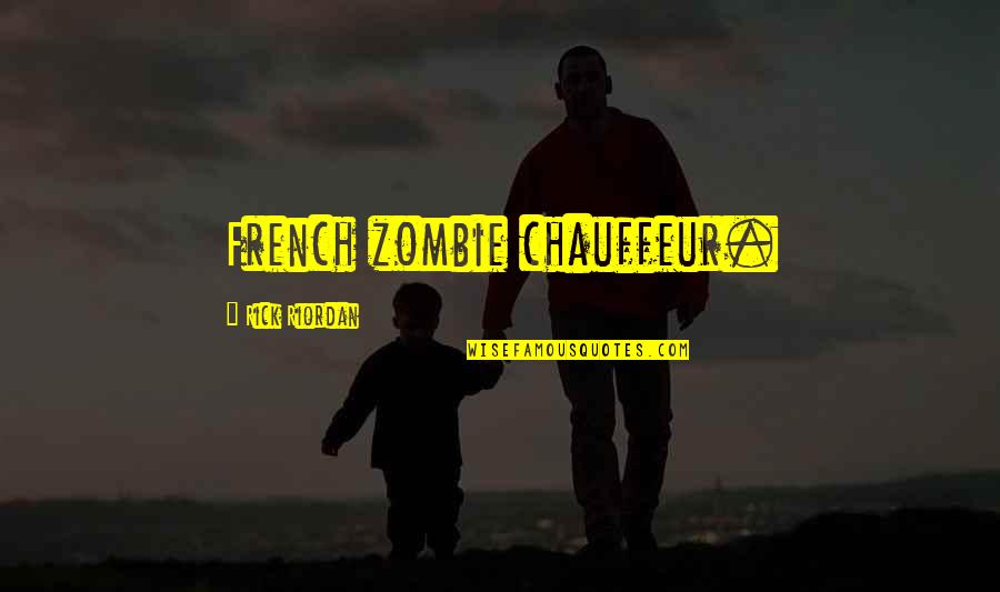 Quotes Diner De Cons Quotes By Rick Riordan: French zombie chauffeur.