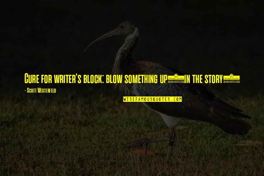 Quotes Diner De Cons Quotes By Scott Westerfeld: Cure for writer's block: blow something up(in the