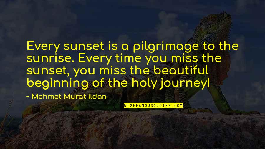 Quotes Directly From Jesus Quotes By Mehmet Murat Ildan: Every sunset is a pilgrimage to the sunrise.