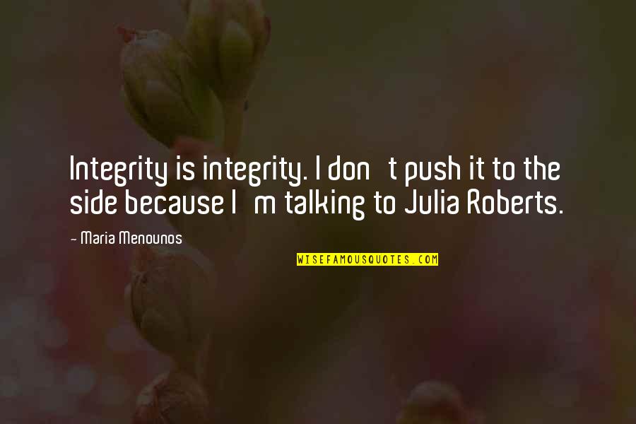 Quotes Discouraging Love Quotes By Maria Menounos: Integrity is integrity. I don't push it to