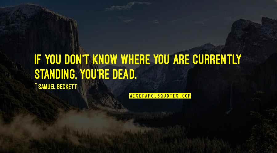 Quotes Discretion Valor Quotes By Samuel Beckett: If you don't know where you are currently Quotes Discretion Valor Quotes By Samuel Beckett: If you don't know where you are currently