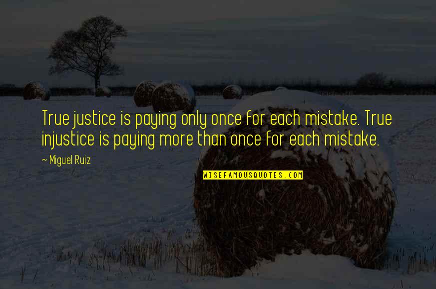 Quotes Discriminacion Quotes By Miguel Ruiz: True justice is paying only once for each
