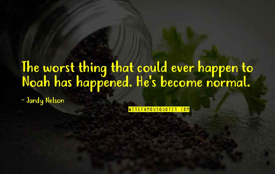 Quotes Disraeli Statistics Quotes By Jandy Nelson: The worst thing that could ever happen to