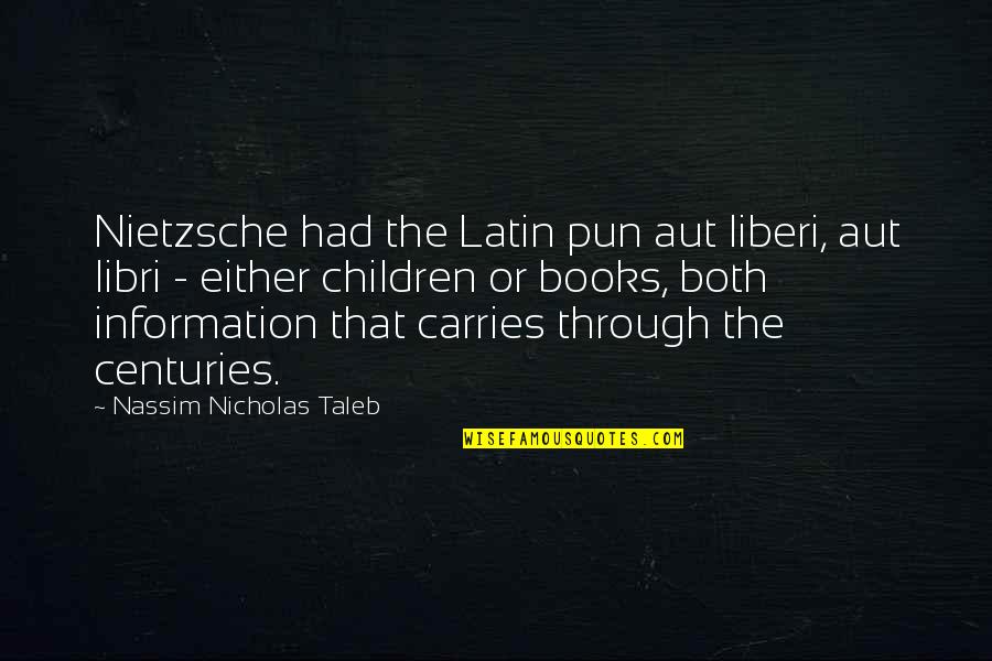 Quotes Disraeli Statistics Quotes By Nassim Nicholas Taleb: Nietzsche had the Latin pun aut liberi, aut