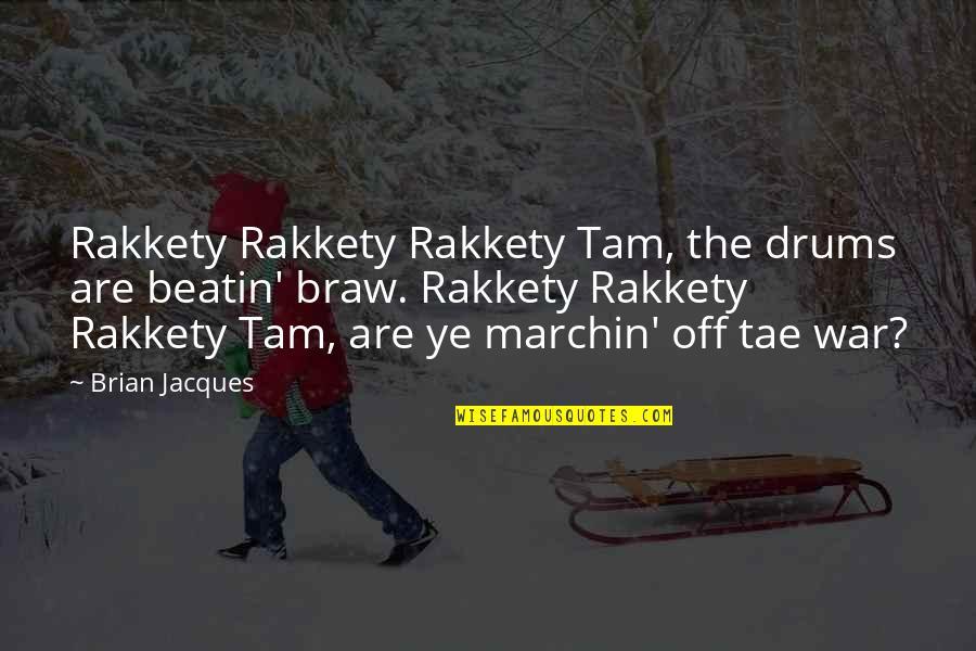 Quotes Dissent Patriotism Quotes By Brian Jacques: Rakkety Rakkety Rakkety Tam, the drums are beatin'