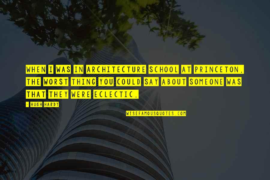 Quotes Disturbed Band Quotes By Hugh Hardy: When I was in architecture school at Princeton,