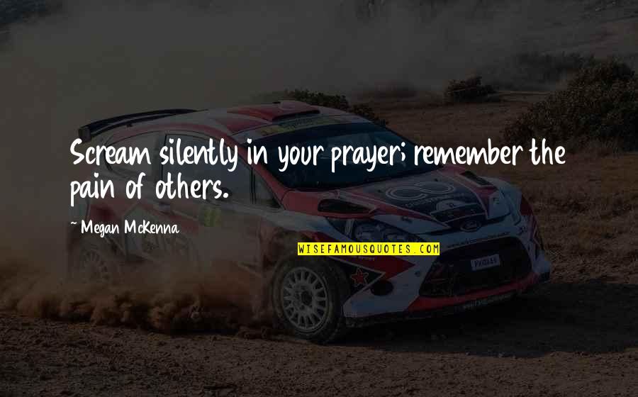 Quotes Doelen Quotes By Megan McKenna: Scream silently in your prayer; remember the pain