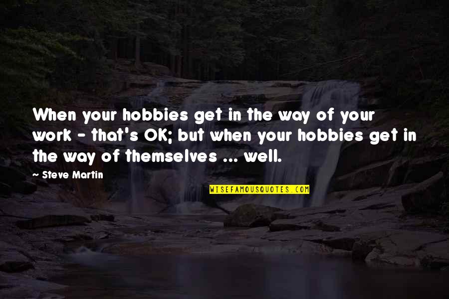 Quotes Doelgroep Quotes By Steve Martin: When your hobbies get in the way of