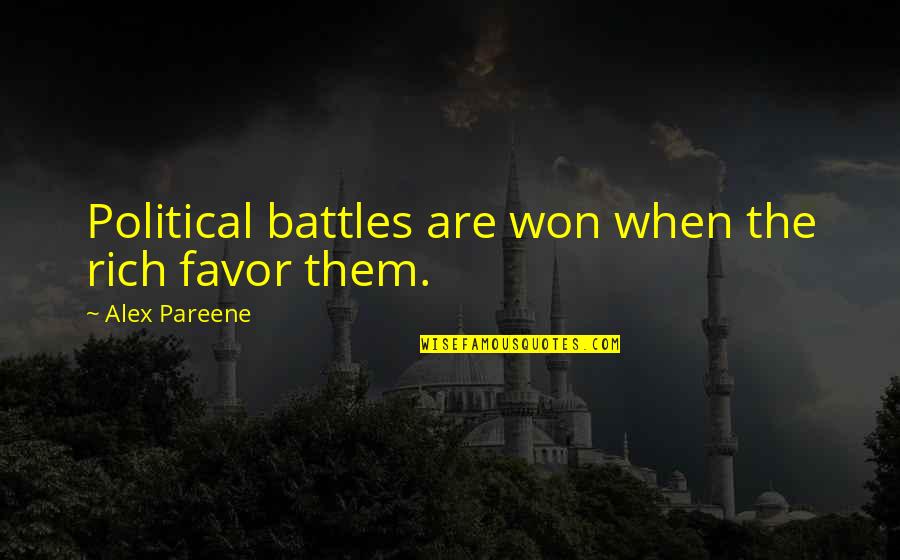 Quotes Dominant Love Quotes By Alex Pareene: Political battles are won when the rich favor