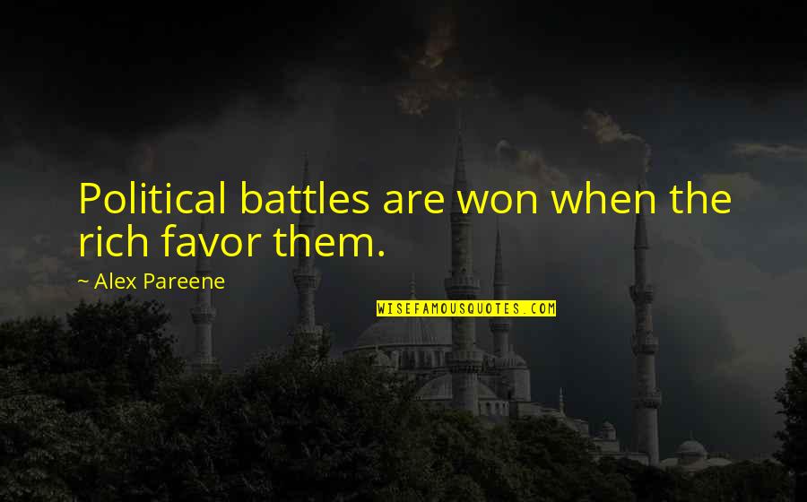 Quotes Dominant Love Quotes By Alex Pareene: Political battles are won when the rich favor Quotes Dominant Love Quotes By Alex Pareene: Political battles are won when the rich favor