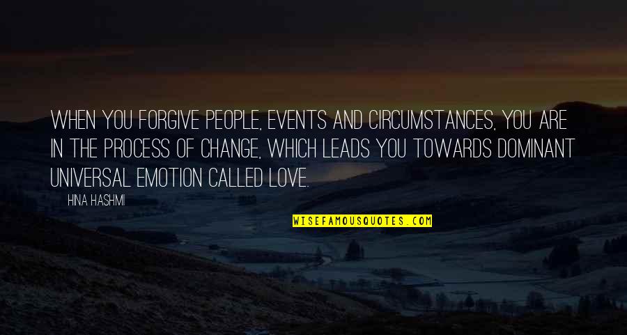 Quotes Dominant Love Quotes By Hina Hashmi: When you forgive people, events and circumstances, you