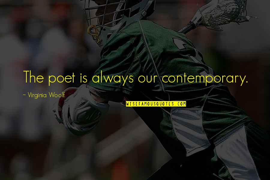 Quotes Dominant Love Quotes By Virginia Woolf: The poet is always our contemporary. Quotes Dominant Love Quotes By Virginia Woolf: The poet is always our contemporary.