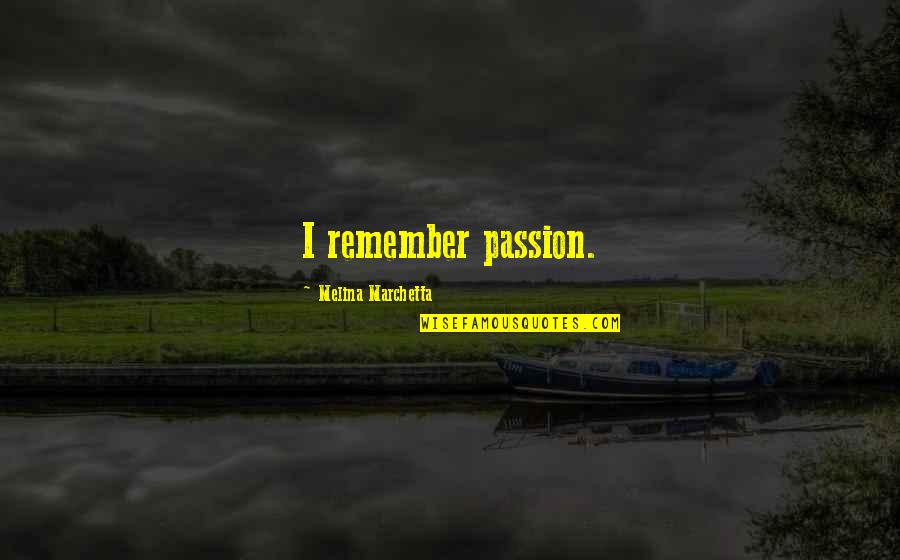 Quotes Donna Quotes By Melina Marchetta: I remember passion.