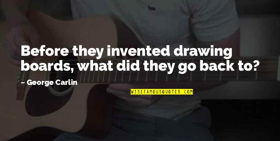 Quotes Doodle God Quotes By George Carlin: Before they invented drawing boards, what did they