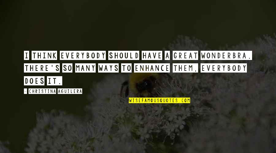 Quotes Dostoevsky The Idiot Quotes By Christina Aguilera: I think everybody should have a great Wonderbra. Quotes Dostoevsky The Idiot Quotes By Christina Aguilera: I think everybody should have a great Wonderbra.