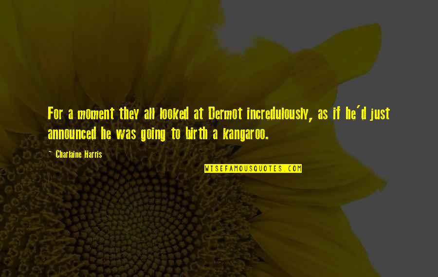 Quotes Double Quotes By Charlaine Harris: For a moment they all looked at Dermot Quotes Double Quotes By Charlaine Harris: For a moment they all looked at Dermot