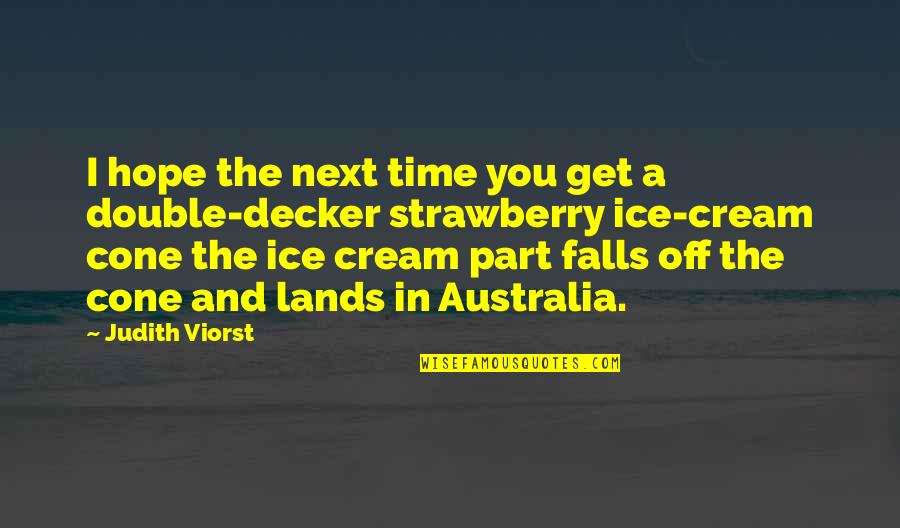 Quotes Double Quotes By Judith Viorst: I hope the next time you get a Quotes Double Quotes By Judith Viorst: I hope the next time you get a