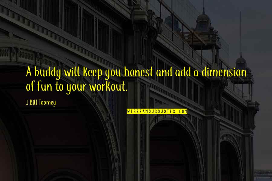 Quotes Drake About Life Quotes By Bill Toomey: A buddy will keep you honest and add