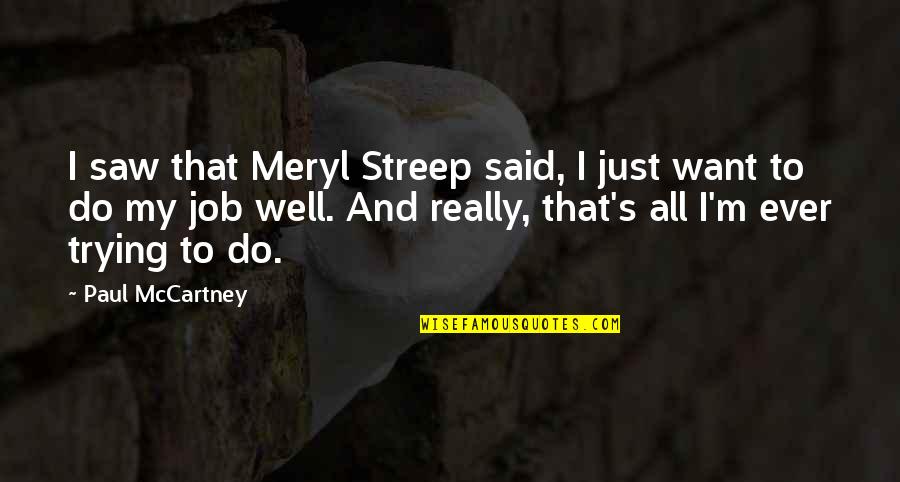 Quotes Drawn On Paper Quotes By Paul McCartney: I saw that Meryl Streep said, I just