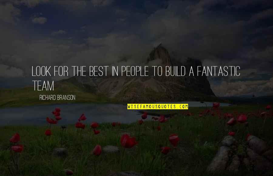 Quotes Drizzt Do'urden Quotes By Richard Branson: Look for the best in people to build