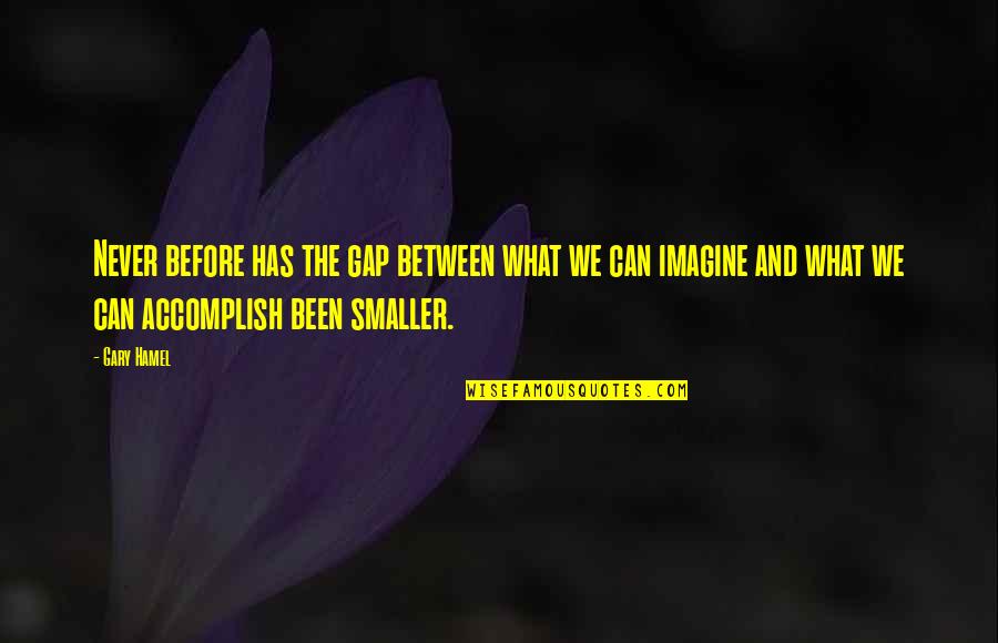 Quotes Duchess Of Malfi Quotes By Gary Hamel: Never before has the gap between what we Quotes Duchess Of Malfi Quotes By Gary Hamel: Never before has the gap between what we