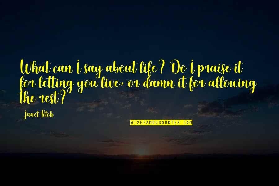 Quotes Duchess Of Malfi Quotes By Janet Fitch: What can I say about life? Do I Quotes Duchess Of Malfi Quotes By Janet Fitch: What can I say about life? Do I