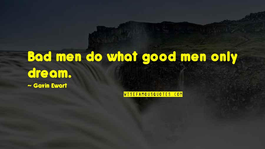 Quotes Duet Sports Quotes By Gavin Ewart: Bad men do what good men only dream.