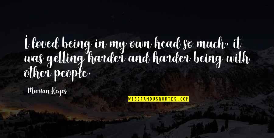 Quotes Dumbledore Deathly Hallows Quotes By Marian Keyes: I loved being in my own head so