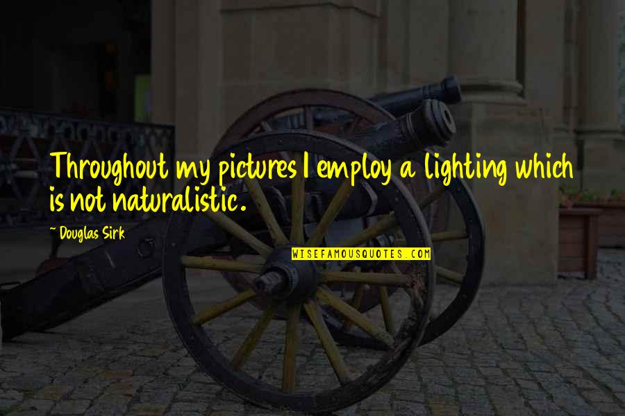 Quotes Durrenmatt Quotes By Douglas Sirk: Throughout my pictures I employ a lighting which
