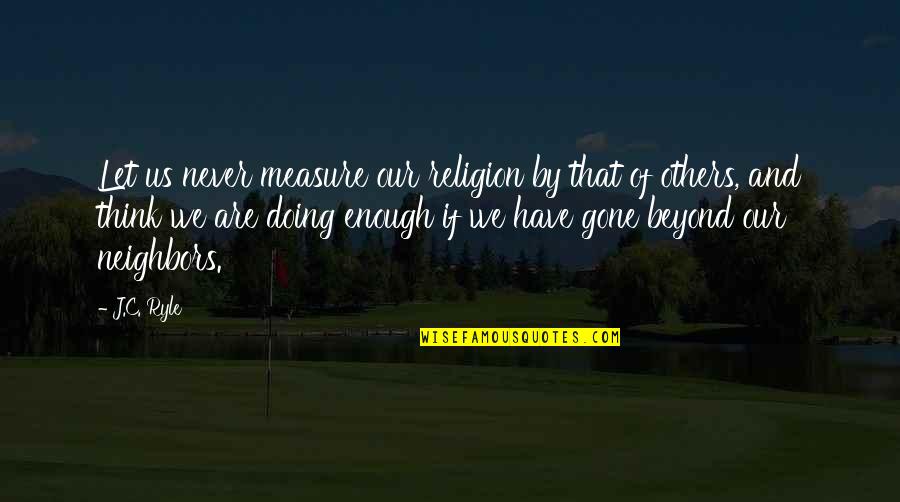 Quotes Durrenmatt Quotes By J.C. Ryle: Let us never measure our religion by that