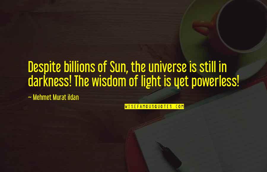 Quotes Economies Of Scale Quotes By Mehmet Murat Ildan: Despite billions of Sun, the universe is still