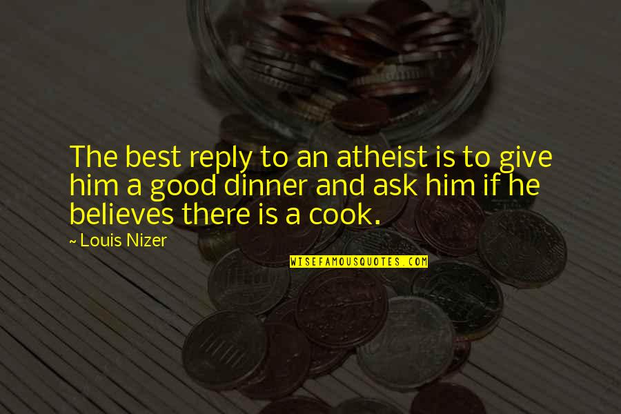 Quotes Edda Quotes By Louis Nizer: The best reply to an atheist is to
