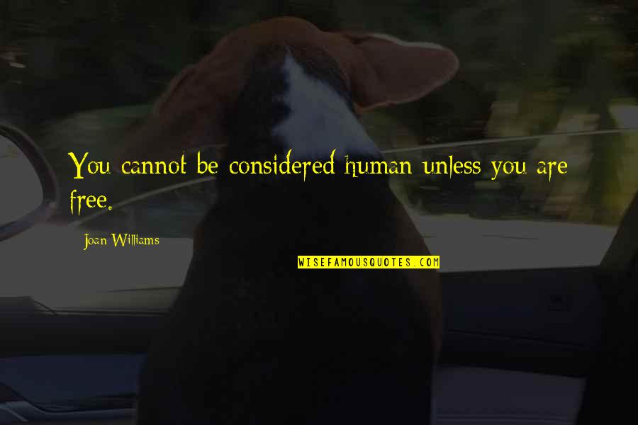 Quotes Eden Of The East Quotes By Joan Williams: You cannot be considered human unless you are