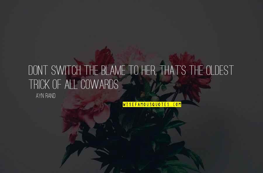 Quotes Elektra Quotes By Ayn Rand: Dont switch the blame to her, that's the