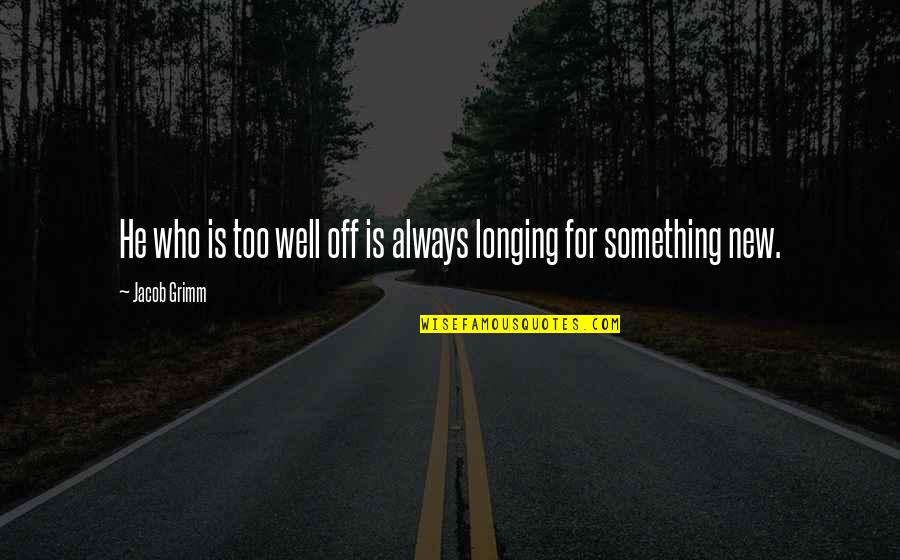 Quotes Elephant Quote Quotes By Jacob Grimm: He who is too well off is always