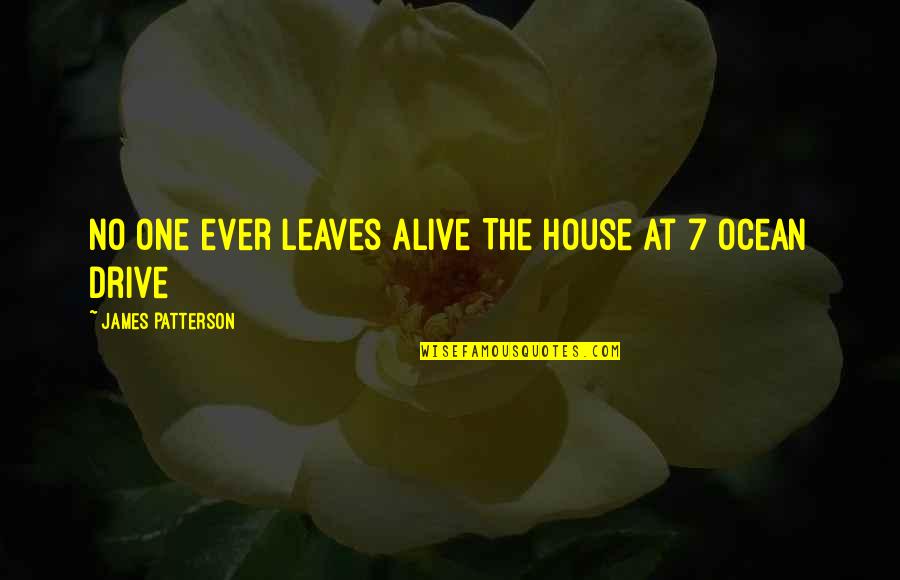 Quotes Eliminate Negative Quotes By James Patterson: No one ever leaves alive The house at
