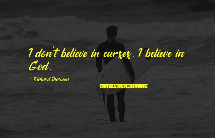 Quotes Ella Enchanted Quotes By Richard Sherman: I don't believe in curses. I believe in