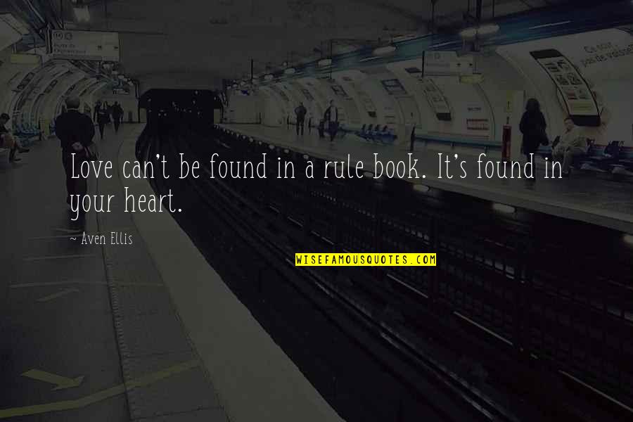 Quotes Ellis Quotes By Aven Ellis: Love can't be found in a rule book.