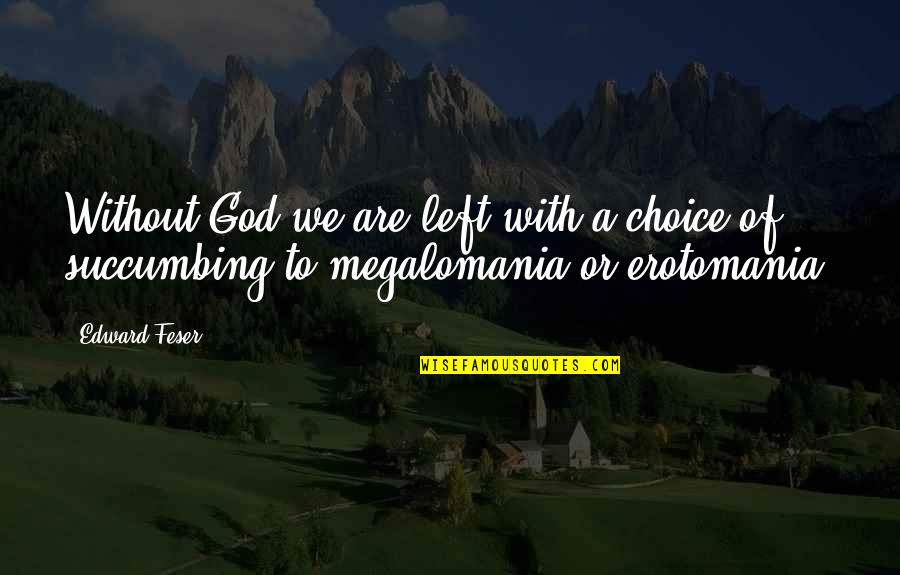 Quotes Ellis Quotes By Edward Feser: Without God we are left with a choice