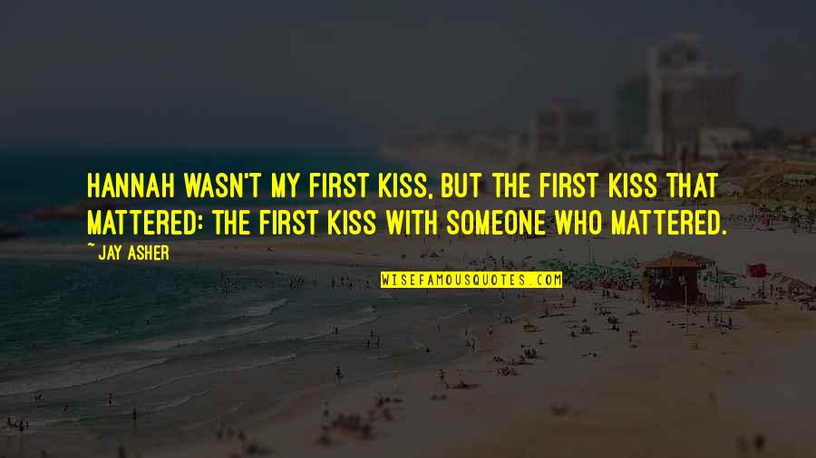 Quotes Ellison Quotes By Jay Asher: Hannah wasn't my first kiss, but the first