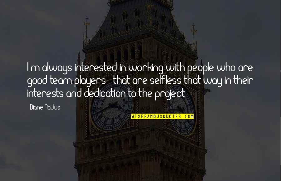 Quotes Elvish Quotes By Diane Paulus: I'm always interested in working with people who