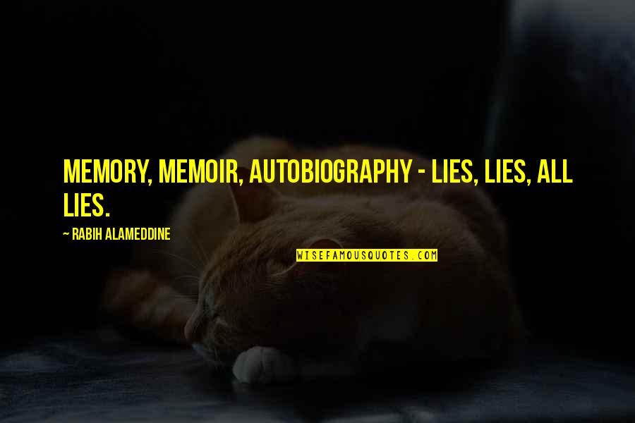 Quotes Elvish Quotes By Rabih Alameddine: Memory, memoir, autobiography - lies, lies, all lies.