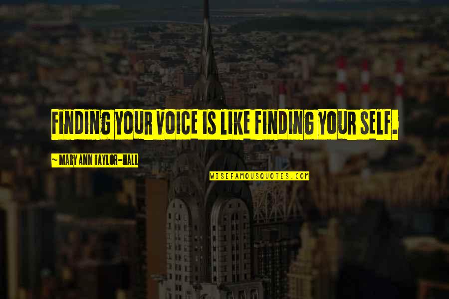 Quotes Embedded Quotes By Mary Ann Taylor-Hall: Finding your voice is like finding your self.