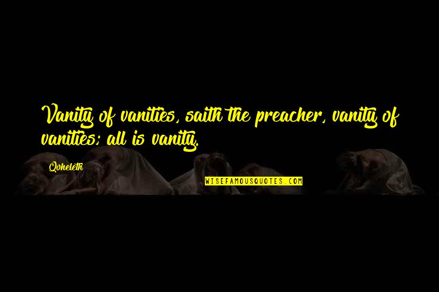 Quotes Embedded Quotes By Qoheleth: Vanity of vanities, saith the preacher, vanity of
