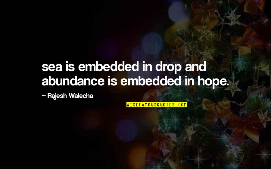 Quotes Embedded Quotes By Rajesh Walecha: sea is embedded in drop and abundance is