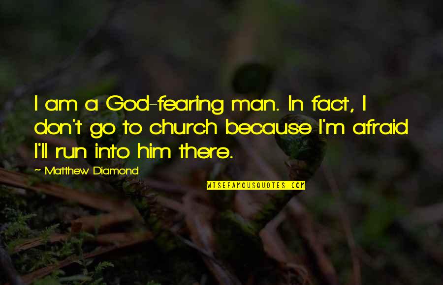 Quotes Embrace Yourself Quotes By Matthew Diamond: I am a God-fearing man. In fact, I