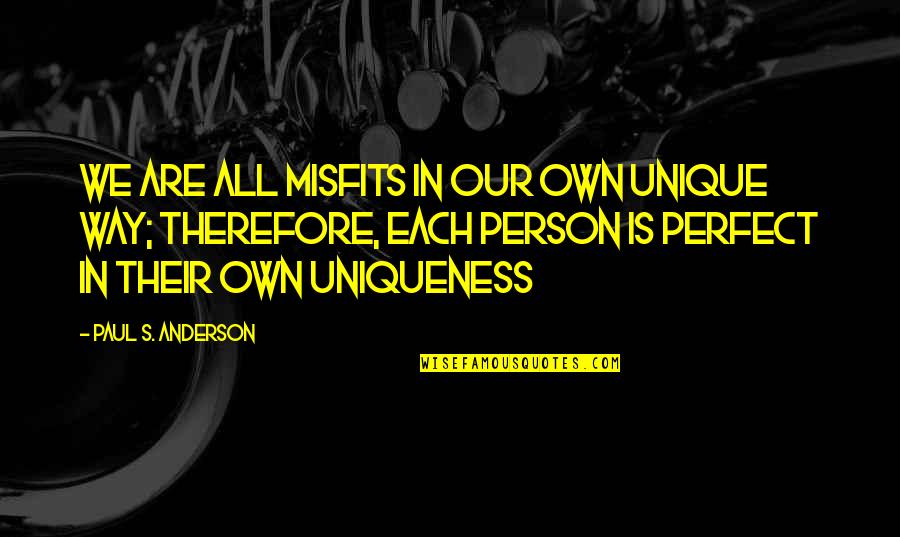 Quotes Embrace Yourself Quotes By Paul S. Anderson: We are all misfits in our own unique